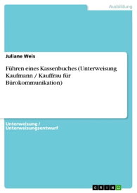 F?hren eines Kassenbuches (Unterweisung Kaufmann / Kauffrau f?r B?rokommunikation)【電子書籍】[ Juliane Weis ]