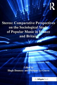 Stereo: Comparative Perspectives on the Sociological Study of Popular Music in France and Britain【電子書籍】[ Philippe Le Guern ]