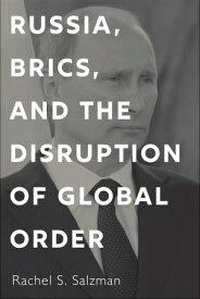 Russia, BRICS, and the Disruption of Global Order【電子書籍】[ Rachel S. Salzman ]