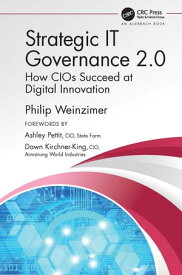 Strategic IT Governance 2.0 How CIOs Succeed at Digital Innovation【電子書籍】[ Philip Weinzimer ]