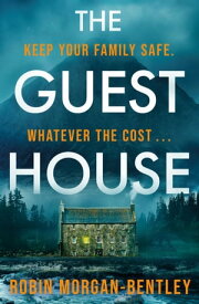 The Guest House ‘A tense spin on the locked-room mystery’ Observer【電子書籍】[ Robin Morgan-Bentley ]