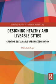 Designing Healthy and Liveable Cities Creating Sustainable Urban Regeneration【電子書籍】[ Marichela Sepe ]