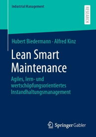 Lean Smart Maintenance Agiles, lern- und wertsch?pfungsorientiertes Instandhaltungsmanagement【電子書籍】[ Hubert Biedermann ]