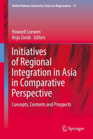 Initiatives of Regional Integration in Asia in Comparative Perspective Concepts, Contents and Prospects【電子書籍】