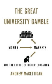The Great University Gamble Money, Markets and the Future of Higher Education【電子書籍】[ Andrew McGettigan ]
