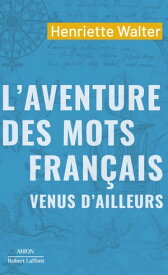 L'aventure des mots fran?ais venus d'ailleurs【電子書籍】[ Henriette Walter ]