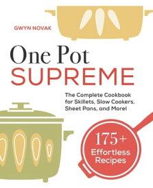 One Pot Supreme The Complete Cookbook for Skillets, Slow Cookers, Sheet Pans, and More!【電子書籍】[ Gwyn Novak ]