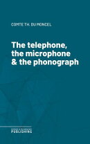 The telephone, the microphone & the phonograph