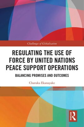 Regulating the Use of Force by United Nations Peace Support Operations Balancing Promises and Outcomes