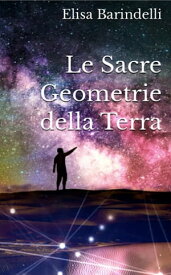 Le Sacre Geometrie della Terra【電子書籍】[ Elisa Barindelli ]