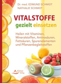 Vitalstoffe gezielt einsetzen Heilen mit Vitaminen, Mineralstoffen, Aminos?uren, Fetts?uren, Spurenelementen und Pflanzenbegleitstoffen【電子書籍】[ Edmund Schmidt ]