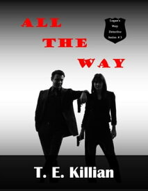 All The Way Logan's Way Detective Series, #3【電子書籍】[ T. E. Killian ]