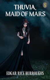 Thuvia, Maid of Mars【電子書籍】[ Burroughs, Edgar Rice ]