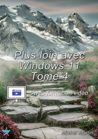 Plus loin avec Windows 11 - Tome 4 - Avec formation vid?o【電子書籍】[ Michel Martin ]