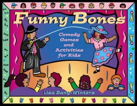 Funny Bones Comedy Games and Activities for Kids【電子書籍】[ Lisa Bany-Winters ]