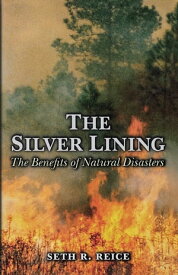 The Silver Lining The Benefits of Natural Disasters【電子書籍】[ Seth R. Reice ]