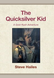 The Quicksilver Kid A Gold Rush Adventure【電子書籍】[ Steve Hailes ]