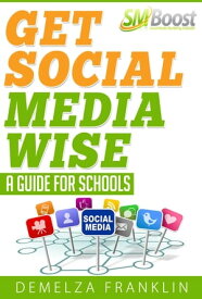 Get Social Media Wise: A Guide For Schools【電子書籍】[ Demelza Franklin ]