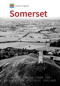 Historic England: Somerset Unique Images from the Archives of Historic England【電子書籍】[ Andrew Powell-Thomas ]