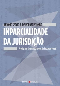 Imparcialidade da jurisdi??o Problemas contempor?neos do processo penal【電子書籍】[ Ant?nio S?rgio Altieri de Moraes Pitombo ]