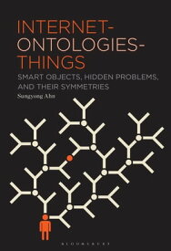 Internet-ontologies-Things Smart Objects, Hidden Problems, and Their Symmetries【電子書籍】[ Sungyong Ahn ]