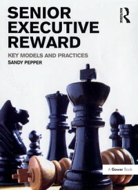 Senior Executive Reward Key Models and Practices【電子書籍】[ Sandy Pepper ]