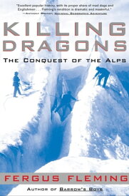 Killing Dragons The Conquest of the Alps【電子書籍】[ Fergus Fleming ]