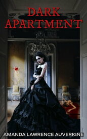 Dark Apartment Dark Apartment【電子書籍】[ Amanda Lawrence Auverigne ]