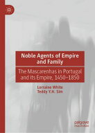 Noble Agents of Empire and Family The Mascarenhas in Portugal and its Empire, 1450-1850【電子書籍…