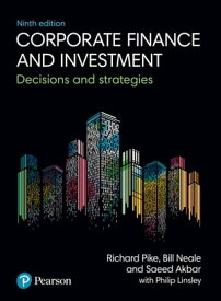 Corporate Finance and Investment Decisions And Strategies【電子書籍】[ Richard Pike ]