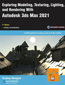 Exploring Modeling, Texturing, Lighting, and Rendering With Autodesk 3ds Max 2021, 3rd Edition【電子書籍】[ Pradeep Mamgain ]