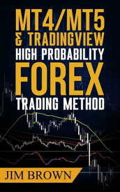 MT4/MT5 & TradingView High Probability Forex Trading Method【電子書籍】[ Jim Brown ]