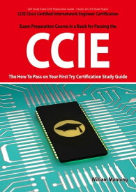 CCIE Cisco Certified Internetwork Engineer Certification Exam Preparation Course in a Book for Passing the CCIE Exam - The How To Pass on Your First Try Certification Study Guide【電子書籍】[ William Manning ]