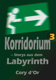 Korridorium - Storys aus dem Labyrinth【電子書籍】[ Cory d'Or ]