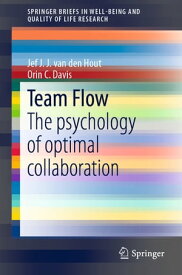 Team Flow The psychology of optimal collaboration【電子書籍】[ Jef J.J. van den Hout ]