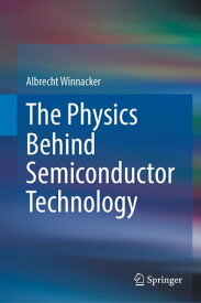 The Physics Behind Semiconductor Technology【電子書籍】[ Albrecht Winnacker ]