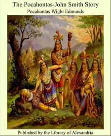The Pocahontas-John Smith Story【電子書籍】[ Pocahontas Wight Edmunds ]