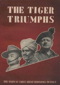 The Tiger Triumphs - The Story Of Three Great Divisions In Italy [Illustrated Edition]【電子書籍】[ Lieut Col G R Stevens ]