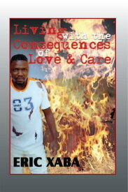 Living with the Consequences of Love & Care【電子書籍】[ Eric Xaba ]