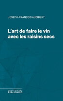 L'art de faire le vin avec les raisins secs