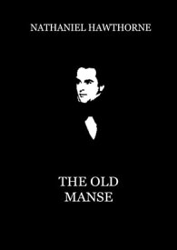 The Old Manse【電子書籍】[ Nathaniel Hawthorne ]