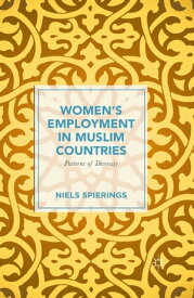Women’s Employment in Muslim Countries Patterns of Diversity【電子書籍】[ Niels Spierings ]