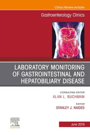 Laboratory Monitoring of Gastrointestinal and Hepatobiliary Disease, An Issue of Gastroenterology Clinics of North America【電子書籍】[ Stanley J Naides, M.D., F.A.C.P., F.A.C.R. ]