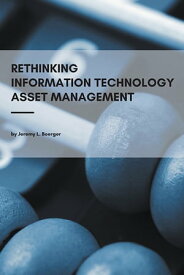 Rethinking Information Technology Asset Management【電子書籍】[ Jeremy L. Boerger ]