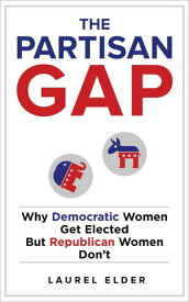 The Partisan Gap Why Democratic Women Get Elected But Republican Women Don't【電子書籍】[ Laurel Elder ]