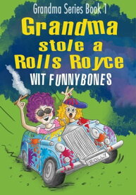 Grandma stole a Rolls Royce: Grandma Series Book 1【電子書籍】[ Wit Funnybones ]