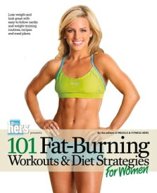 101 Fat-Burning Workouts & Diet Strategies For Women【電子書籍】[ Muscle & Fitness Hers ]