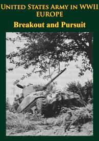 United States Army in WWII - Europe - Breakout and Pursuit [Illustrated Edition]【電子書籍】[ Martin Blumenson ]