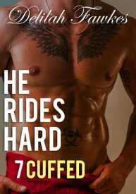 He Rides Hard, Part 7: Cuffed A Biker Billionaire Bad Boy Romance【電子書籍】[ Delilah Fawkes ]