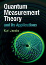Quantum Measurement Theory and its Applications【電子書籍】[ Kurt Jacobs ]
